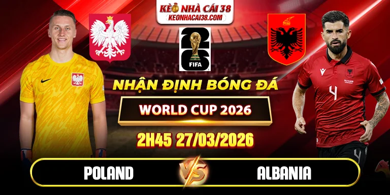 Soi kèo Poland vs Albania 2h45 27/03 - World Cup 2026 Soi kèo Poland vs Albania 2h45 27/03 - World Cup 2026