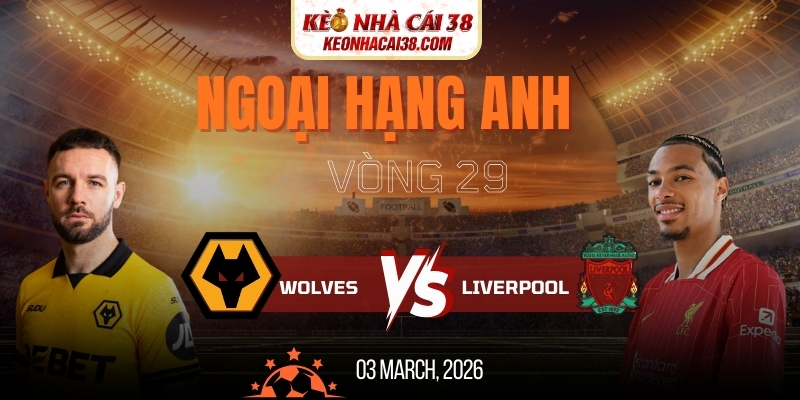 Soi Kèo Wolves Vs Liverpool 3h15 04/03 - Ngoại Hạng Anh Soi Kèo Wolves Vs Liverpool 3h15 04/03 - Ngoại Hạng Anh