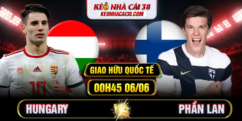 Soi Kèo Hungary Vs Phần Lan 00h45 06/06 - Giao Hữu Quốc Tế Soi Kèo Hungary Vs Phần Lan 00h45 06/06 - Giao Hữu Quốc Tế