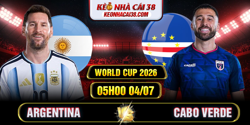 Soi Kèo Argentina Vs Cabo Verde 05h00 04/07 - World Cup 2026 Soi Kèo Argentina Vs Cabo Verde 05h00 04/07 - World Cup 2026
